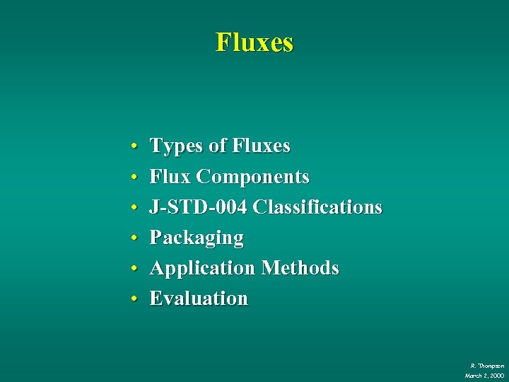 Fluxes • • • Types of Fluxes Flux Components J-STD-004 Classifications Packaging Application Methods