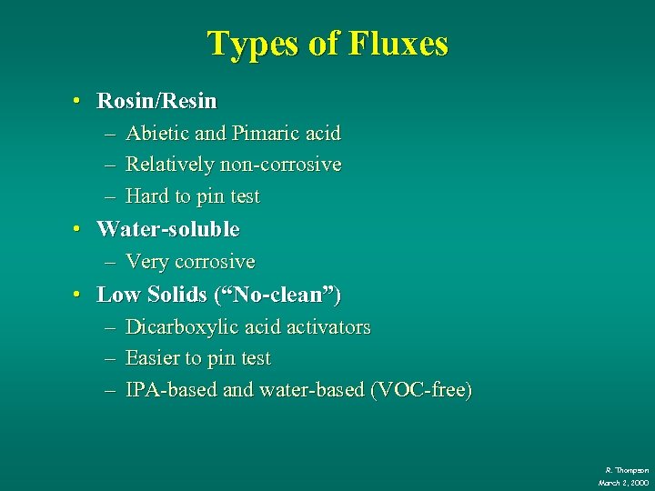 Types of Fluxes • Rosin/Resin – Abietic and Pimaric acid – Relatively non-corrosive –