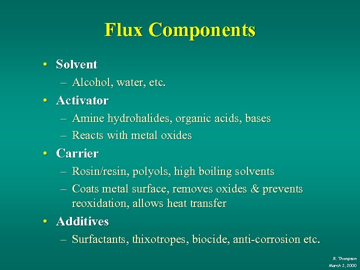 Flux Components • Solvent – Alcohol, water, etc. • Activator – Amine hydrohalides, organic