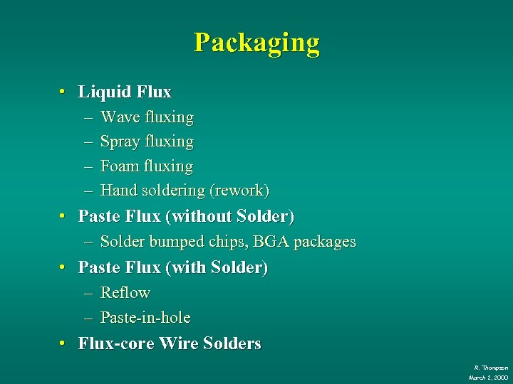 Packaging • Liquid Flux – – Wave fluxing Spray fluxing Foam fluxing Hand soldering
