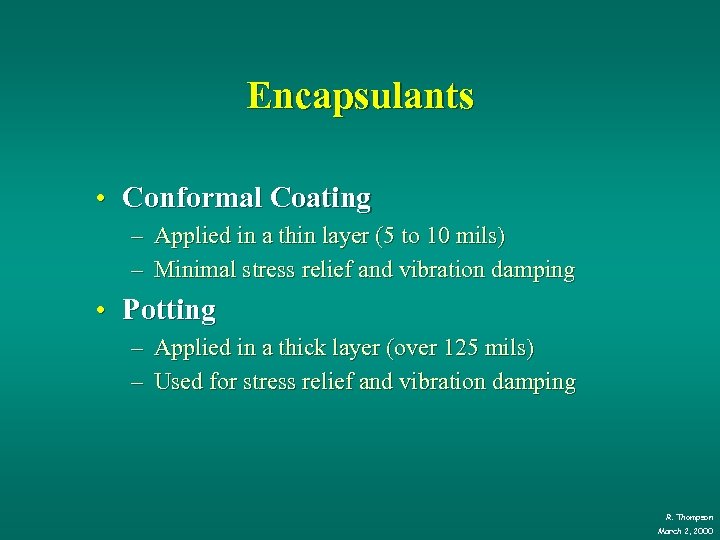 Encapsulants • Conformal Coating – Applied in a thin layer (5 to 10 mils)