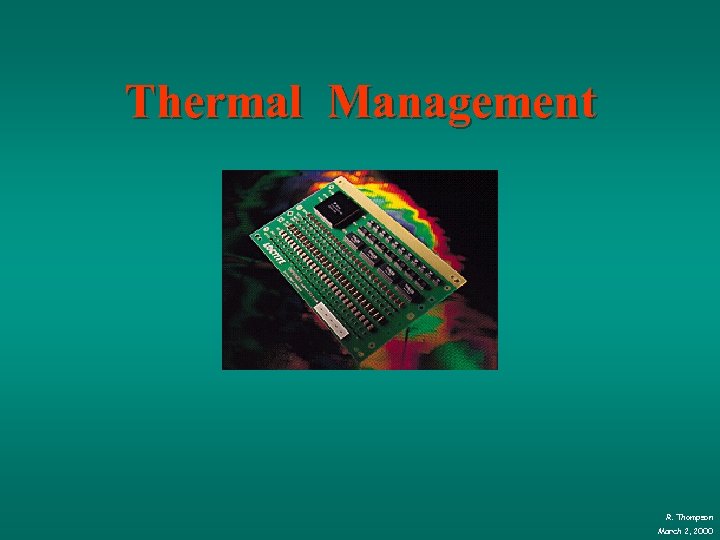 Thermal Management R. Thompson March 2, 2000 