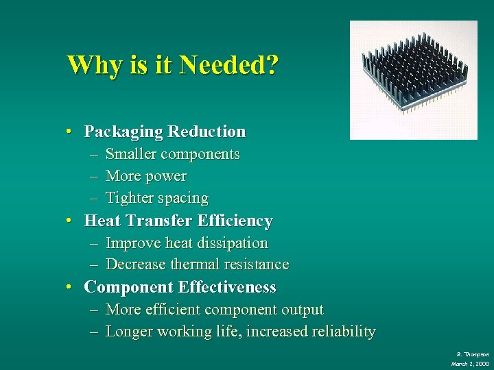 Why is it Needed? • Packaging Reduction – – – Smaller components More power