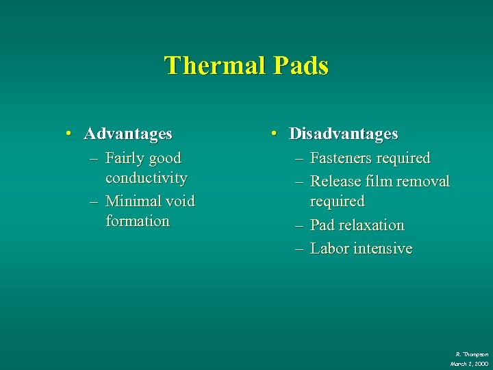 Thermal Pads • Advantages – Fairly good conductivity – Minimal void formation • Disadvantages
