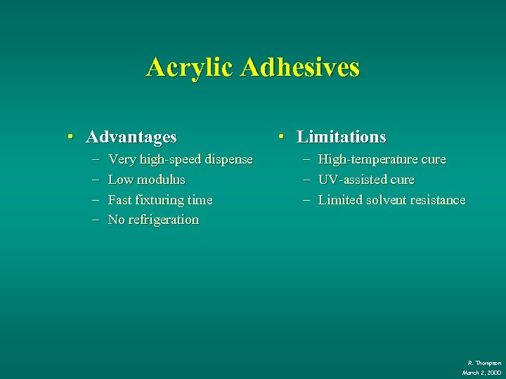 Acrylic Adhesives • Advantages – – Very high-speed dispense Low modulus Fast fixturing time
