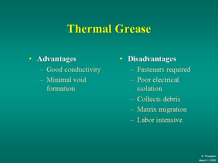 Thermal Grease • Advantages – Good conductivity – Minimal void formation • Disadvantages –