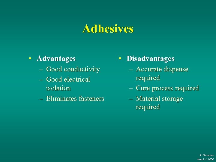 Adhesives • Advantages – Good conductivity – Good electrical isolation – Eliminates fasteners •