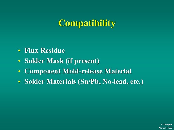 Compatibility • • Flux Residue Solder Mask (if present) Component Mold-release Material Solder Materials