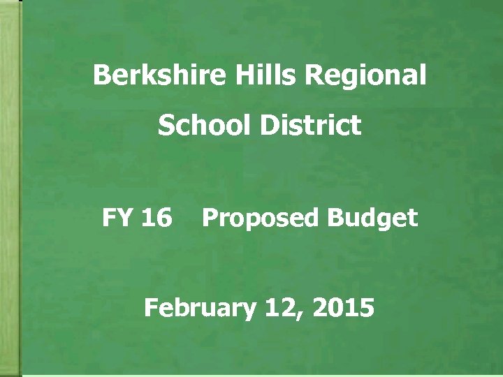 Berkshire Hills Regional School District FY 16 Proposed Budget February 12, 2015 