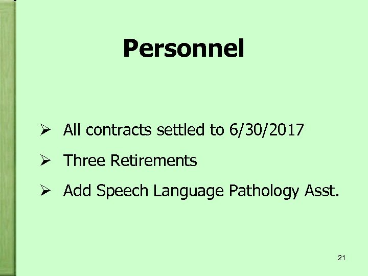 Personnel Ø All contracts settled to 6/30/2017 Ø Three Retirements Ø Add Speech Language