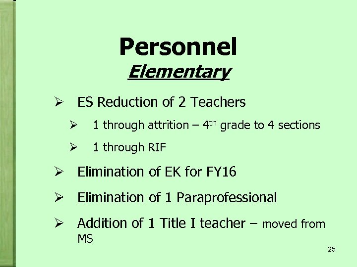 Personnel Elementary Ø ES Reduction of 2 Teachers Ø 1 through attrition – 4