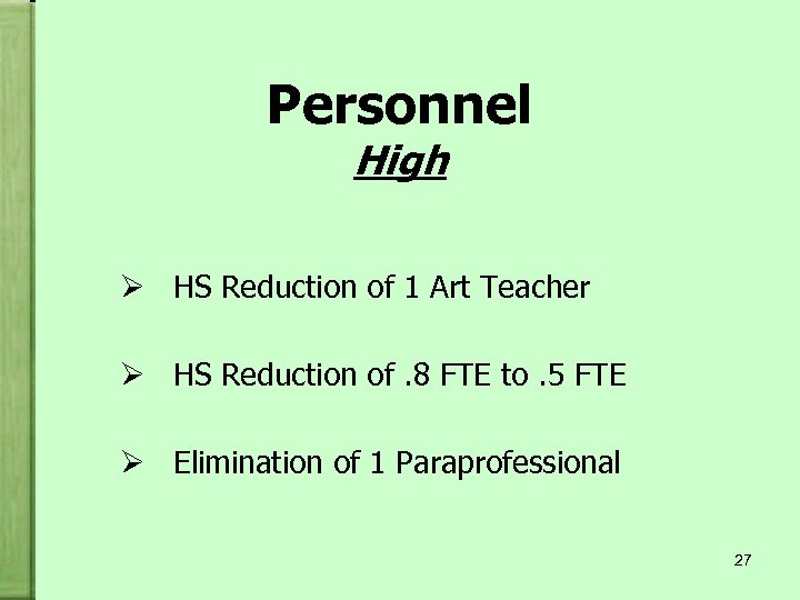 Personnel High Ø HS Reduction of 1 Art Teacher Ø HS Reduction of. 8