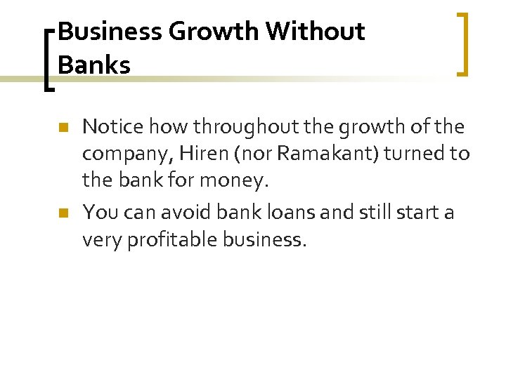 Business Growth Without Banks n n Notice how throughout the growth of the company,