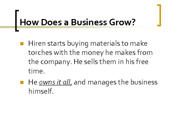 How Does a Business Grow? n n Hiren starts buying materials to make torches