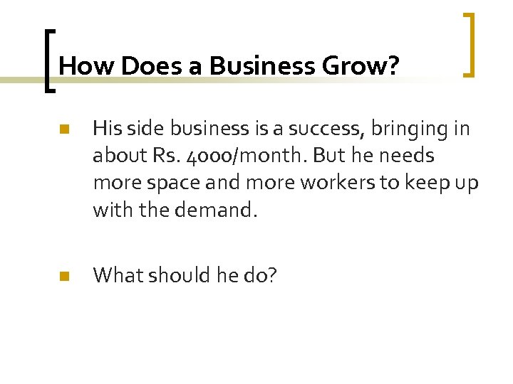 How Does a Business Grow? n His side business is a success, bringing in