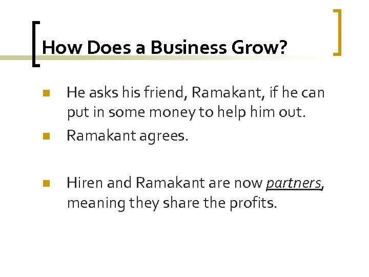 How Does a Business Grow? n n n He asks his friend, Ramakant, if