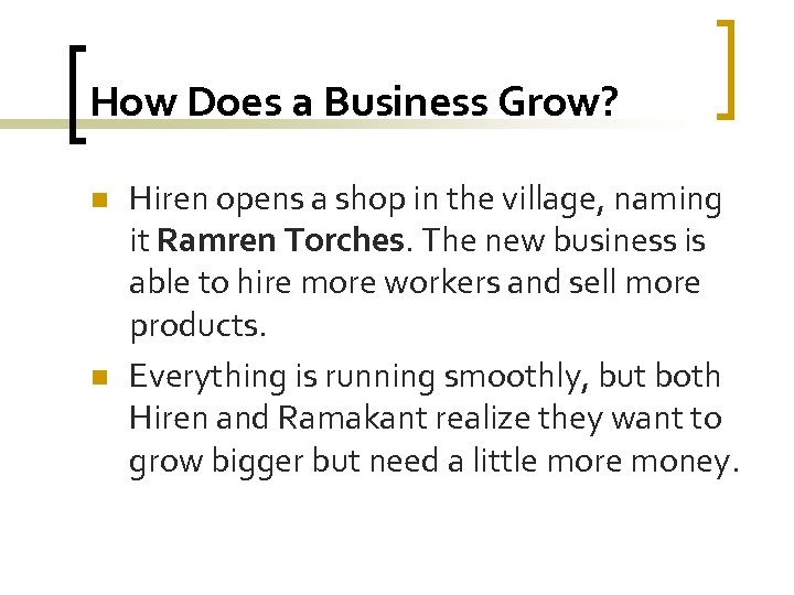 How Does a Business Grow? n n Hiren opens a shop in the village,