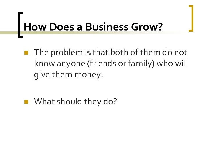 How Does a Business Grow? n The problem is that both of them do