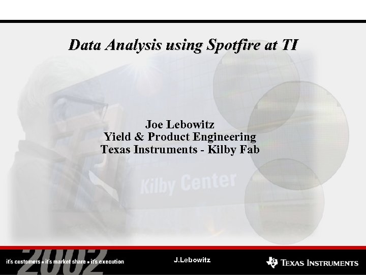 Data Analysis using Spotfire at TI Joe Lebowitz Yield & Product Engineering Texas Instruments