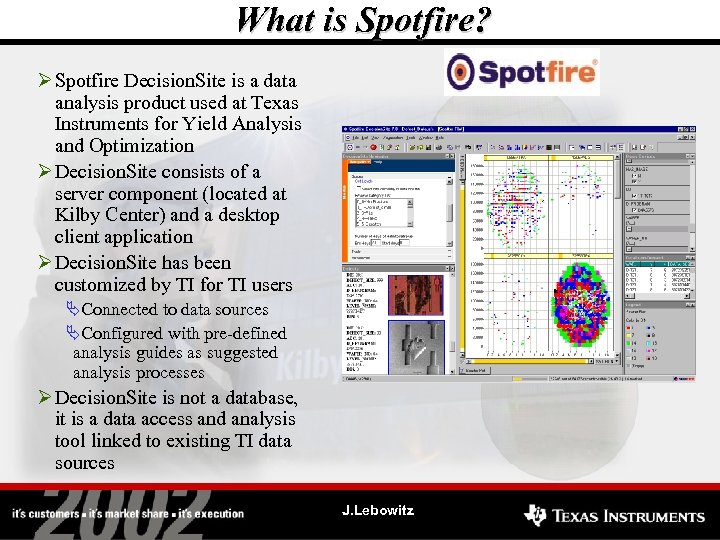 What is Spotfire? Ø Spotfire Decision. Site is a data analysis product used at