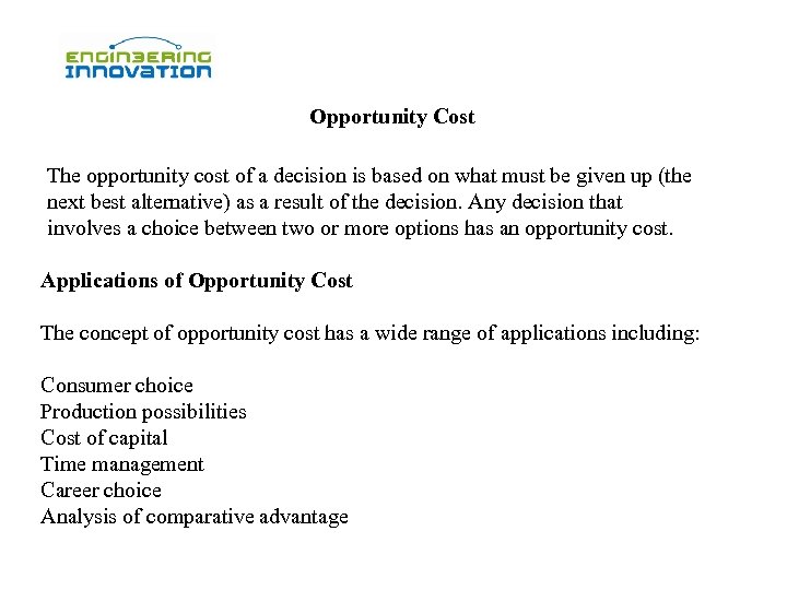 Opportunity Cost The opportunity cost of a decision is based on what must be