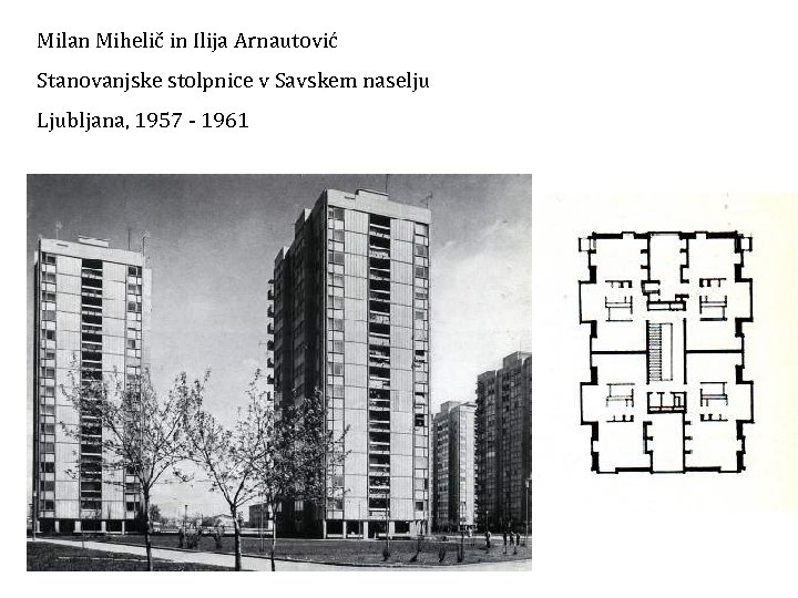 Milan Mihelič in Ilija Arnautović Stanovanjske stolpnice v Savskem naselju Ljubljana, 1957 - 1961