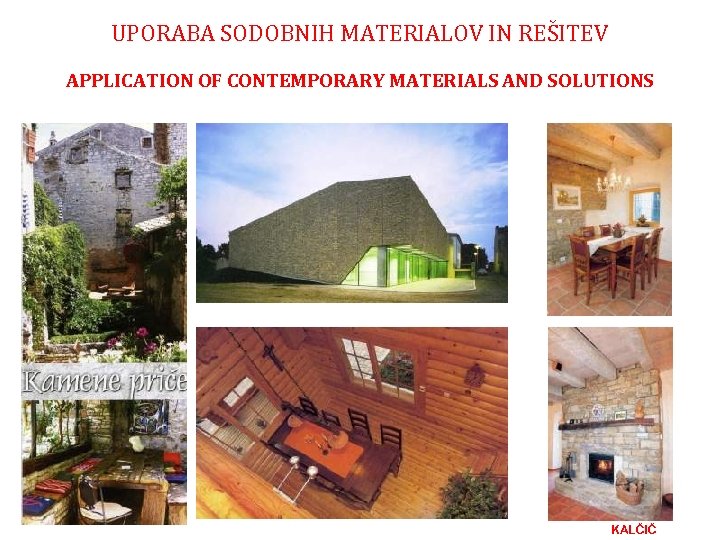 UPORABA SODOBNIH MATERIALOV IN REŠITEV APPLICATION OF CONTEMPORARY MATERIALS AND SOLUTIONS KALČIČ 