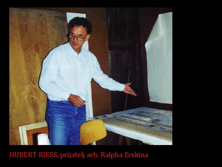 HUBERT RIESS, prijatelj arh. Ralpha Erskina 