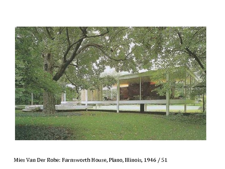 Mies Van Der Rohe: Farnsworth House, Plano, Illinois, 1946 / 51 