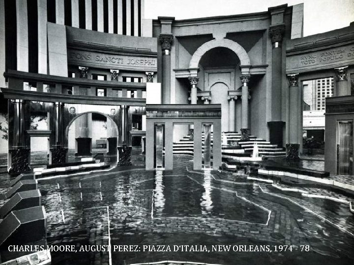 CHARLES MOORE, AUGUST PEREZ: PIAZZA D‘ITALIA, NEW ORLEANS, 1974 - 78 