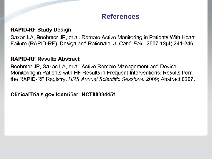 References RAPID-RF Study Design Saxon LA, Boehmer JP, et al. Remote Active Monitoring in