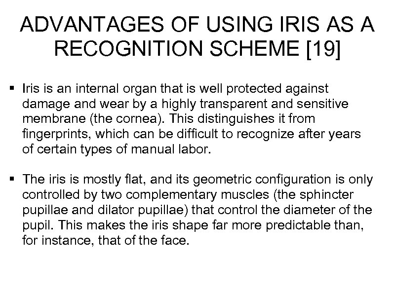 ADVANTAGES OF USING IRIS AS A RECOGNITION SCHEME [19] § Iris is an internal