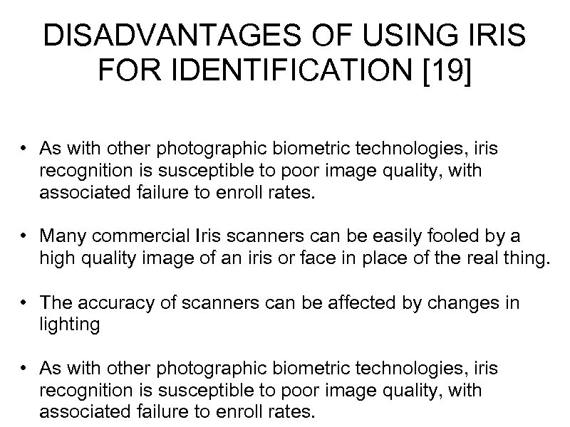 DISADVANTAGES OF USING IRIS FOR IDENTIFICATION [19] • As with other photographic biometric technologies,