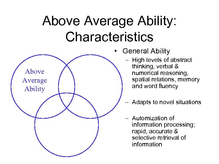 Above Average Ability: Characteristics • General Ability Above Average Ability – High levels of