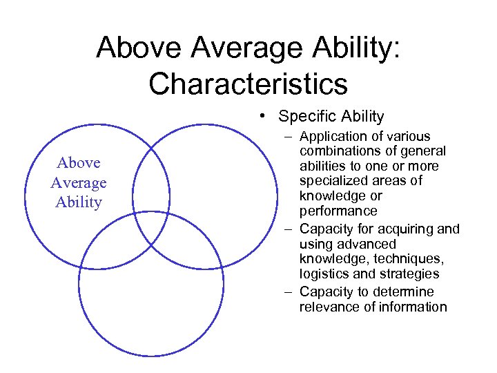 Above Average Ability: Characteristics • Specific Ability Above Average Ability – Application of various