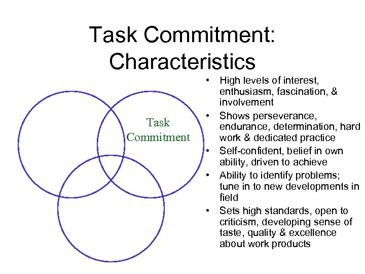 Task Commitment: Characteristics Task Commitment • High levels of interest, enthusiasm, fascination, & involvement