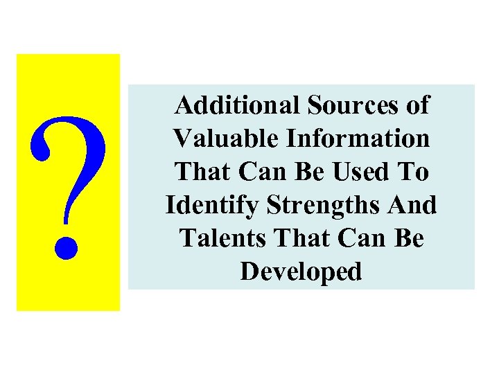 ? Additional Sources of Valuable Information That Can Be Used To Identify Strengths And