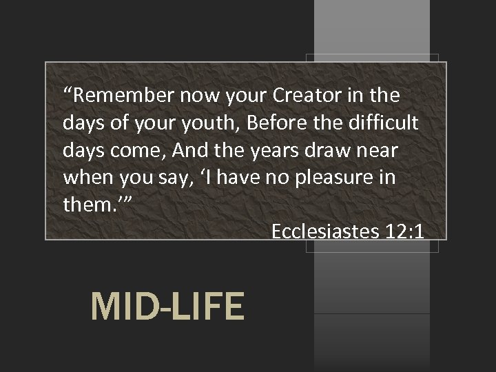 “Remember now your Creator in the days of your youth, Before the difficult days