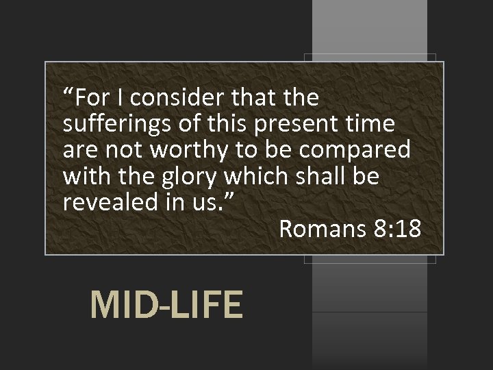 “For I consider that the sufferings of this present time are not worthy to