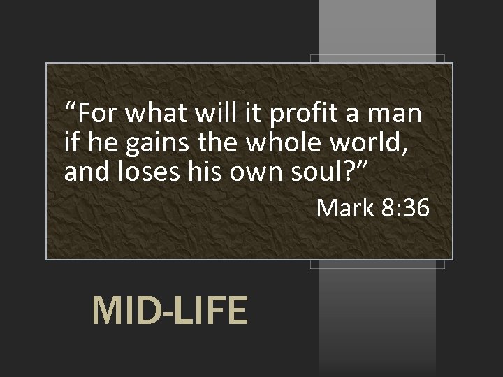 “For what will it profit a man if he gains the whole world, and