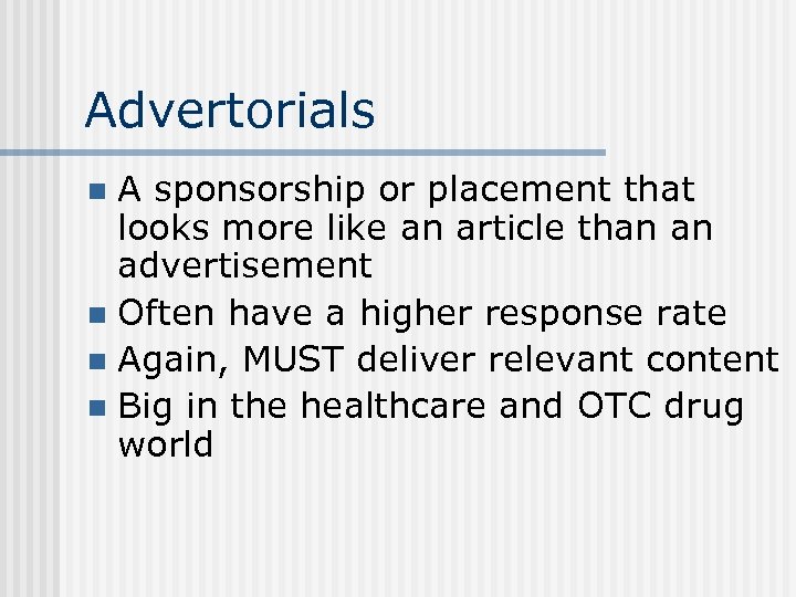 Advertorials A sponsorship or placement that looks more like an article than an advertisement