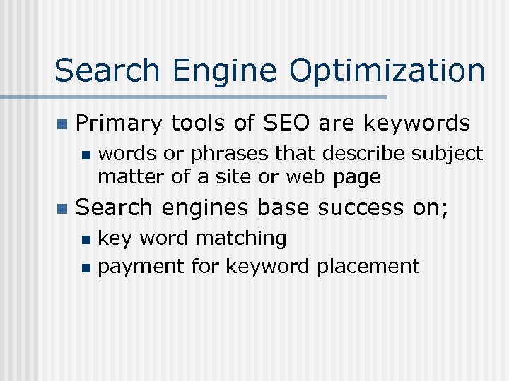 Search Engine Optimization n Primary tools of SEO are keywords n n words or