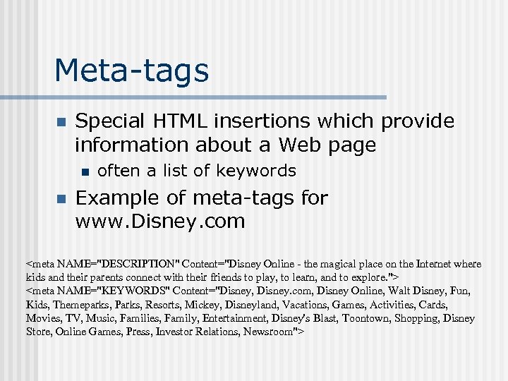 Meta-tags n Special HTML insertions which provide information about a Web page n n