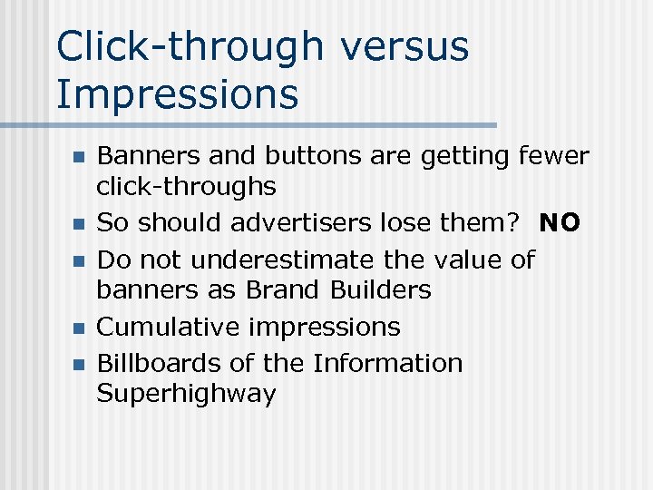 Click-through versus Impressions n n n Banners and buttons are getting fewer click-throughs So