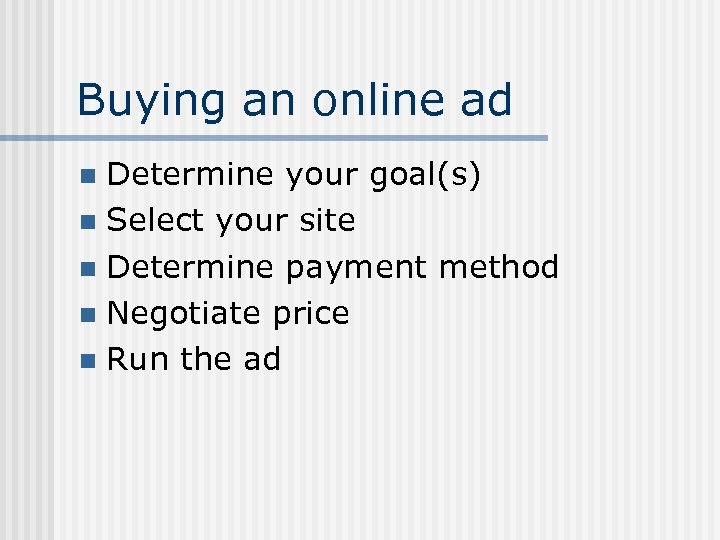 Buying an online ad Determine your goal(s) n Select your site n Determine payment
