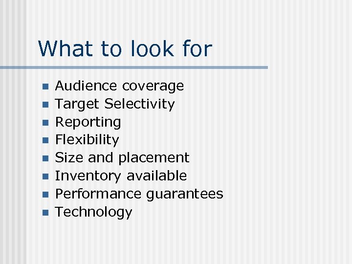 What to look for n n n n Audience coverage Target Selectivity Reporting Flexibility
