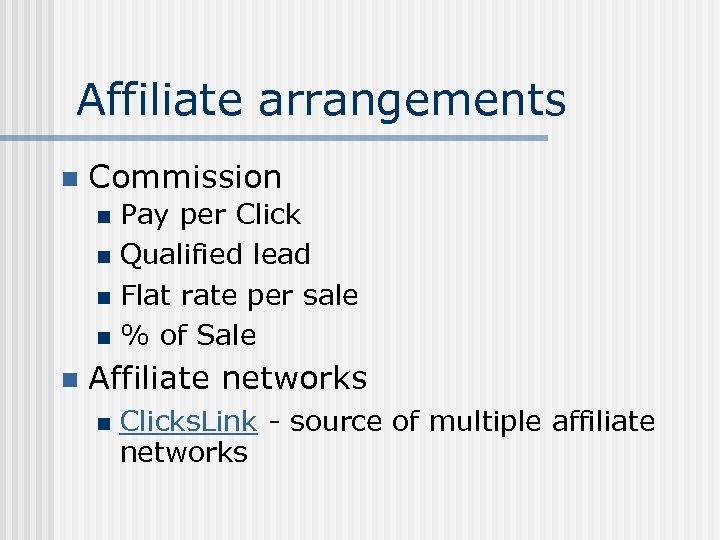 Affiliate arrangements n Commission Pay per Click n Qualified lead n Flat rate per
