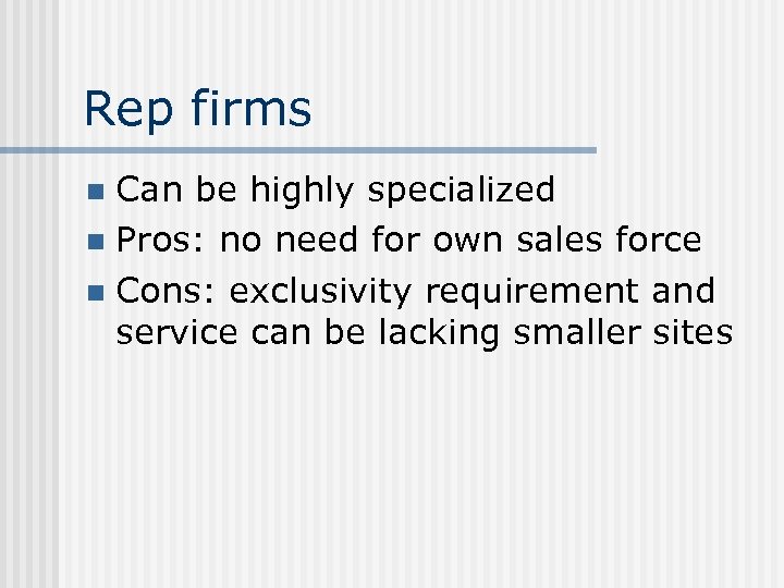 Rep firms Can be highly specialized n Pros: no need for own sales force