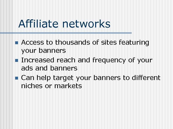 Affiliate networks n n n Access to thousands of sites featuring your banners Increased