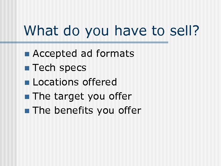 What do you have to sell? Accepted ad formats n Tech specs n Locations